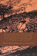 Gullah/Geechee: Africa's Seeds in the Winds of the Diaspora-Frum Wi Soul Tuh de Soil: The Cash Crops of the Sea Islands
