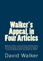 Walker's Appeal, in Four Articles: Walker's Appeal, in Four Articles; Together with a Preamble, to the Coloured Citizens of the World, but in Particul