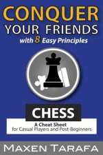 Chess: Conquer your Friends with 8 Easy Principles: A Cheat Sheet for Casual Players and Post-Beginners