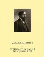 Debussy: D'un Cahier D'Esquisses L. 99