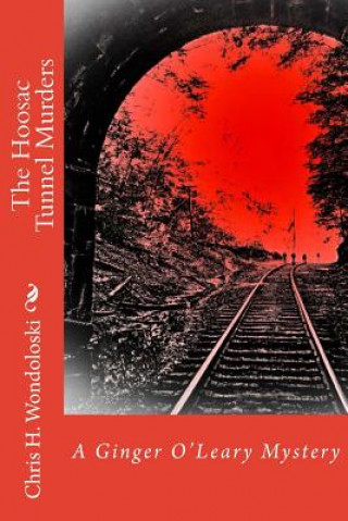 The Hoosac Tunnel Murders: A Ginger O'Leary Mystery