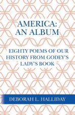 America: An Album: Eighty poems of our history from Godey's Lady's Book