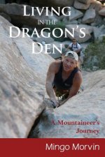 Living In the Dragon's Den: A Mountaineer's Journey