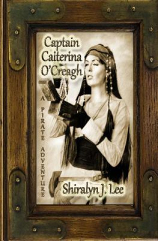 Captain Caiterina O'Creagh: A Pirate Adventure
