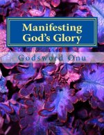 Manifesting God's Glory: Showing Forth the Glory of God