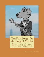 Merlin's Guide to the Merlin - 10 Fun Songs for the Seagull Merlin: The First Seagull Merlin Songbook on Amazon