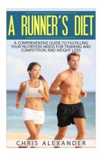 A Runner's Diet: A Comprehensive Guide to Fulfilling your Nutrition Needs for