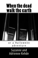 When the dead walk the earth: or a Halloween adventure