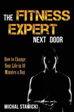 The Fitness Expert Next Door: How to Set and Reach Realistic Fitness Goals in 10 Minutes a Day
