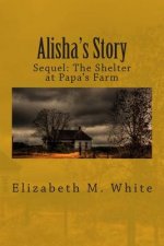 Alisha's Story: The Sequel to The Shelter at Papa's Farm