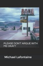 please don't argue with me, okay?
