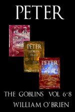 Peter: The Goblins - Short Poems & Tiny Thoughts: A Darkened Fairytale, Vol 6-8
