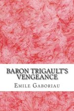 Baron Trigault's Vengeance: (Emile Gaboriau Classics Collection)