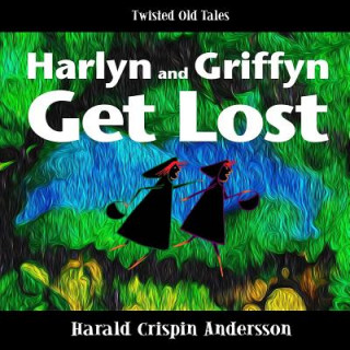 Harlyn and Griffyn Get Lost: A Twisted Old Tale