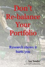 Don't Re-balance Your Portfolio: Research shows it hurts you