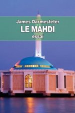 Le Mahdi: Depuis les origines de l'Islam jusqu'? nos jours