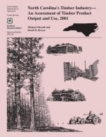 North Carolina's Timber Indsutry An Assessment of Timber Product Output and Use, 2001
