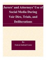 Jurors' and Attorneys' Use of Social Media During Voir Dire, Trials, and Deliberations: A Report to the Judicial Conference Committee on Court Adminis