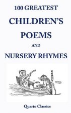 100 Greatest Children's Poems and Nursery Rhymes: Classic Poems for Children from the World's Best-Loved Authors