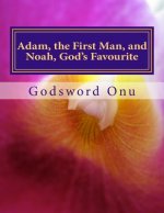 Adam, the First Man, and Noah, God's Favourite: Learning from Adam and Noah