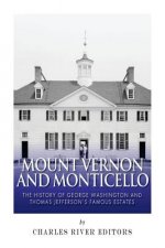 Mount Vernon and Monticello: The History of George Washington and Thomas Jefferson's Famous Estates