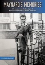 Maynard's Memories: Life Lessons from the Developer of Airlake Industrial Park in Lakeville, Minnesota
