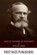 Talks to Teachers on Philosophy: And to Students on Some of Life's Ideals