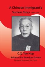 A Chinese Immigrant's Success Story 1867-1954: C.Q.Yee Hop Achieves his American Dream