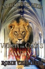 Myrddin's Heir: When the Cat's Away...