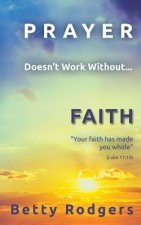 Prayer Doesn't Work Without...Faith