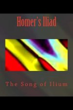 Homer's Iliad: The Song of Ilium