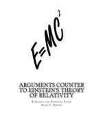 Arguments Counter to Einstein's Theory of Relativity: and Theory of Comparative Quantum Mechanics in the Micro and Macro Worlds