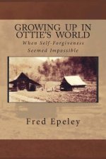 Growing Up In Ottie's World: When Self-Forgiveness Seemed Impossible