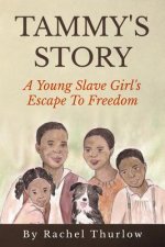 Tammy's Story: A Young Slave Girl's Escape To Freedom