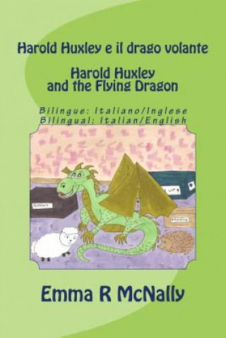 Harold Huxley e il drago volante / Harold Huxley and the Flying Dragon. Bilingual version; Italian/English. Dual Language