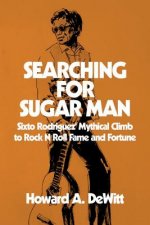 Searching For Sugar Man: Sixto Rodriguez' Mythical Climb to Rock N Roll Fame and Fortune