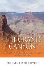 The Grand Canyon: The History of the America's Most Famous Natural Wonder