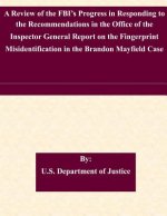 A Review of the FBI's Progress in Responding to the Recommendations in the Office of the Inspector General Report on the Fingerprint Misidentification