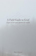 A Field Guide to Grief: If you've lost your partner to suicide