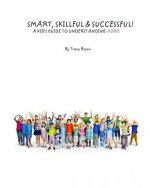 Smart, Skillful & Successful! A Kid's Guide To Understanding ADHD