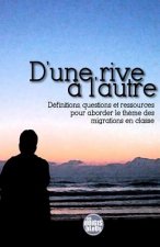 D'une rive a l'autre: Definitions, questions et ressources pour aborder le theme des migrations en classe