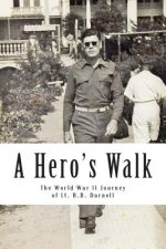 A Hero's Walk: The World War II Journey of Lt. B.B. Darnell