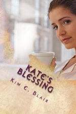 Kate's Blessing: Love Conquers All Book 1