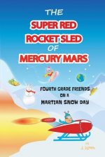 The Super Red Rocket Sled of Mercury Mars: 4th Grade Friends on a Martian Snow Day