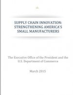 Supply Chain Innovation: Strengthening America's Small Manufacturers