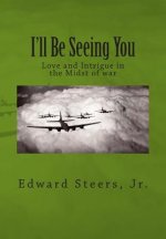 I'll Be Seeing You: Love and Intrigue in the Midst of war
