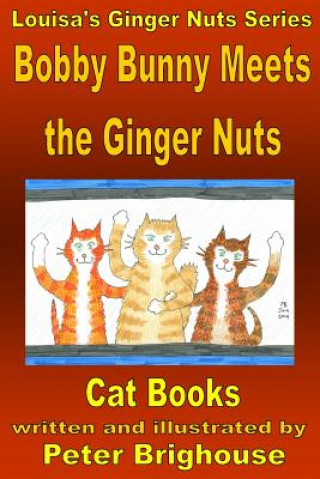 Bobby Bunny Meets The Ginger Nuts: including Mungo And Tabitha Meet King Rat (MR Peter Brighouse)(Brožovaná)