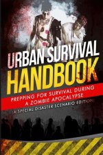 Urban Survival Handbook: Prepping For Survival During A Zombie Apocalypse