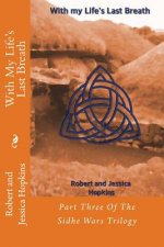With My Life's Last Breath: Part Three Of The Sidhe Wars Trilogy