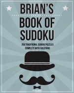 Brian's Book Of Sudoku: 200 traditional sudoku puzzles in easy, medium & hard